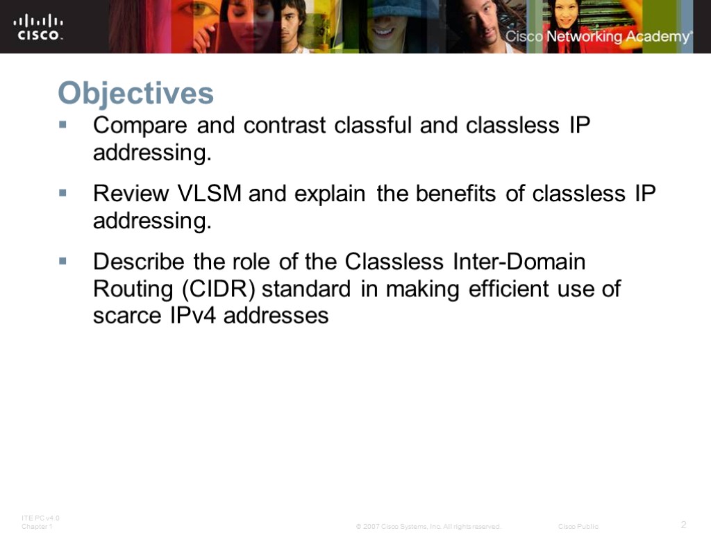 Objectives Compare and contrast classful and classless IP addressing. Review VLSM and explain the